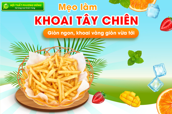 Mẹo làm Khoai tây chiên giòn ngon, khoai vàng giòn vừa tới