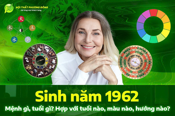 Sinh năm 1962 mệnh gì, tuổi gì? Hợp với tuổi nào, màu nào, hướng nào?