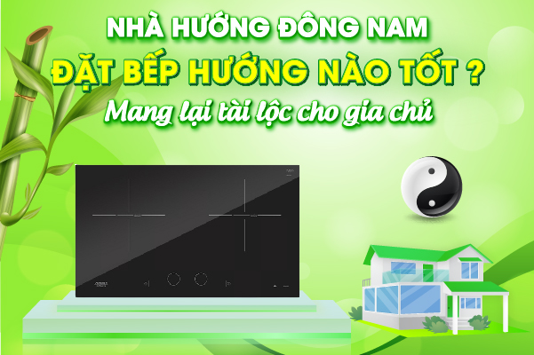 Nhà hướng đông nam đặt bếp hướng nào tốt, đem tài lộc cho gia chủ