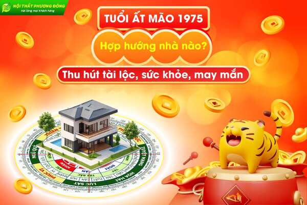 Tuổi Ất Mão 1975 hợp hướng nhà nào thu hút tài lộc, sức khỏe, may mắn