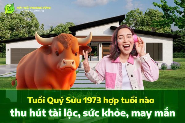 Tuổi Quý Sửu 1973 hợp hướng nhà nào thu hút tài lộc, sức khỏe, may mắn